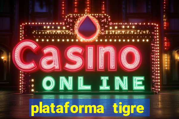 plataforma tigre pagando no cadastro